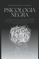 Psicologia Negra: Um Guia Avançado e Prático Sobre as Estratégias Desconhecidas da Manipulação Mental. Descubra Como Decifrar os Segredos da Interação ... Assumir O Controlo Total (Portuguese Edition) B0CLQX62PP Book Cover