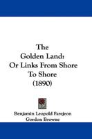 The Golden Land: Or Links From Shore To Shore 1104260980 Book Cover