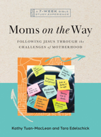 Moms on the Way: Following Jesus Through the Challenges of Motherhood?A 7-Week Bible Study with Video Access 1514014203 Book Cover