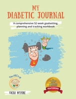My Diabetic Journal: A comprehensive 52 week goalsetting, planning and tracking workbook 1039138284 Book Cover