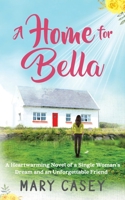 A Home for Bella: A Heartwarming Novel of a Single Woman's Dream and an Unforgettable Friend 1739927907 Book Cover