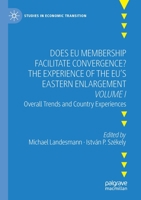 Does EU Membership Facilitate Convergence? The Experience of the EU's Eastern Enlargement - Volume I: Overall Trends and Country Experiences 303057685X Book Cover