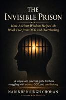 The Invisible Prison: How Ancient Wisdom Helped Me Break Free from OCD and Overthinking 0645191434 Book Cover
