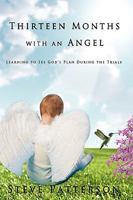 Thirteen Months with an Angel: Learning to See God's Plan During the Trials 0595527728 Book Cover