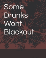 Some Drunks Won't Blackout B0BJBXGYGG Book Cover