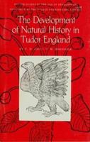 The Development of Natural History in Tudor England (Folger Guides to the Age of Shakespeare) 0918016290 Book Cover