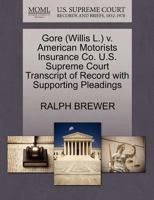 Gore (Willis L.) v. American Motorists Insurance Co. U.S. Supreme Court Transcript of Record with Supporting Pleadings 1270608339 Book Cover