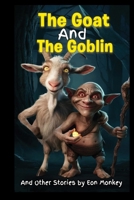 The Goat and the Goblin and Other Stories 1541271084 Book Cover