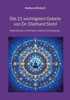Die 21 wichtigsten Gebete von Dr. Diethard Stelzl: Wahrnehmen und Erfahren höherer Dimensionen (German Edition) 3696380776 Book Cover