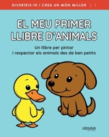 El meu primer llibre d'animals: Un llibre per pintar, jugar i aprendre a estimar, cuidar i respectar els animals (Diviértete y crea un mundo mejor) (Spanish Edition) 8419405507 Book Cover