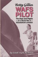 Betty Gillies WAFS Pilot: The Days and Flights of a World War II Squadron Leader 1735059501 Book Cover