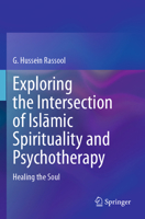 Exploring the Intersection of Islamic Spirituality and Psychotherapy: Healing the Soul 3031727266 Book Cover
