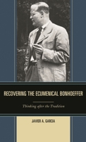 Recovering the Ecumenical Bonhoeffer : Thinking after the Tradition 1978700067 Book Cover