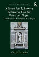 A Patron Family Between Renaissance Florence, Rome and Naples: The del Riccio in the Shadow of Michelangelo 0367763273 Book Cover