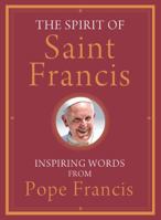 The Spirit of Saint Francis: Inspiring Words from Pope Francis 1616368594 Book Cover