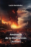 Amanecer de la Destrucción (Action) (Spanish Edition) 9955791462 Book Cover