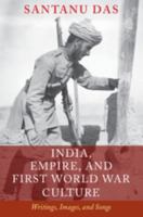 India, Empire, and First World War Culture: Writings, Images, and Songs 1107441595 Book Cover