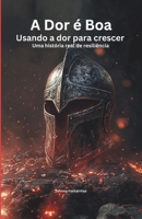 A Dor É Boa: Usando a Dor Para Crescer - Uma História Real de Resiliência (Portuguese Edition) B0DRDDTBYD Book Cover
