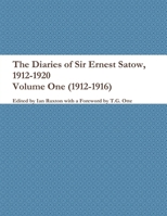 The Diaries of Sir Ernest Satow, 1912-1920 - Volume One (1912-1916) 1387744593 Book Cover