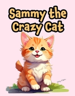 Sammy the Crazy Cat: A Fun Rhyming Book For Kids B0GWHFXCCK Book Cover
