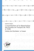 L’assimilation et la déportation des Kurdes en Turquie de 1923 à 1938: Création d'un État-Nation : La Turquie (Omn.Pres.Franc.) 3838143183 Book Cover