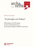 In Principio Erat Verbum: Philosophy and Theology in the Commentaries on the Gospel of John (III-XIV Century) 3402102269 Book Cover