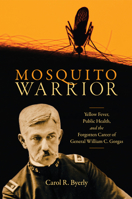 Mosquito Warrior: Yellow Fever, Public Health, and the Forgotten Career of General William C. Gorgas 0817361421 Book Cover