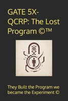 GATE 5X-QCRP: The Lost Program ©™: They built the program. We became the experiment © B0F452Y8RG Book Cover
