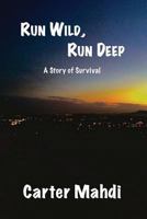 Run Wild, Run Deep: A Story of Survival 0692551409 Book Cover