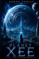 PLANET XEE: The Land of Superhumans B09XZD3PQ8 Book Cover