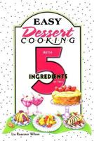 Easy Dessert Cooking with 5 Ingredients 1931294437 Book Cover