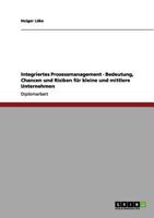 Integriertes Prozessmanagement - Bedeutung, Chancen und Risiken f�r kleine und mittlere Unternehmen 3656004943 Book Cover