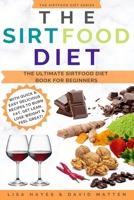 The Sirtfood Diet: The Ultimate Sirtfood Diet Book For Beginners With Quick & Easy Delicious Recipes To Burn Fat, Get Lean, Lose Weight & Feel Great! B08928L6FB Book Cover