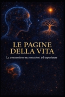 Le pagine della vita: La connessione tra emozioni ed esperienze (Italian Edition) B0GB1C6X4Q Book Cover