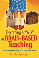 Becoming a "Wiz" at Brain-Based Teaching: How to Make Every Year Your Best Year 0761978615 Book Cover