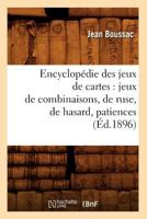 Encyclopa(c)Die Des Jeux de Cartes: Jeux de Combinaisons, de Ruse, de Hasard, Patiences (A0/00d.1896) 2012659233 Book Cover