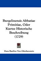 Burgelinensis Abbatiae Primitiae, Oder Kurtze Historische Beschreibung 1104707683 Book Cover