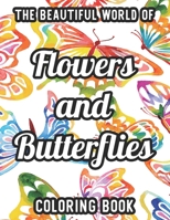 The Beautiful World Of Flowers And Butterflies Coloring Book: Easy Flowers And Butterfly Illustrations To Color For Everyone, Large Print Coloring Pages B08QDSM1L3 Book Cover