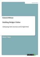 Building Bridges Online: Anthropology, Native Americans, and the Digital Divide 3656022860 Book Cover