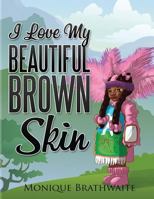 I Love My Beautiful Brown Skin 1537442368 Book Cover