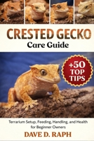 Crested Gecko Care Guide: Terrarium Setup, Feeding, Handling, and Health for Beginner Owners B0GR354GK5 Book Cover