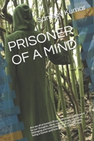 Prisoner of a Mind: Are we all prisoners 0f our own minds. Imprisoned by our thoughts, ideas, culture, goals, a sense of belonging and everything else that comes with being a human and how we have lea 1678589446 Book Cover