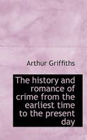 The History and Romance of Crime from the Earliest Time to the Present Day 0526956321 Book Cover