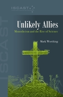 Unlikely Allies: Monotheism and the Rise of Science 0647533499 Book Cover