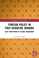 Foreign Policy in Post-Genocide Rwanda: Elite Perceptions of Global Engagement 036752371X Book Cover