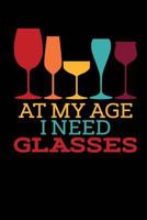 At My age I Need Glasses Notebook 1724388266 Book Cover