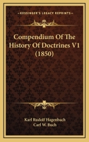 Compendium of the History of Doctrines, Volume 1 1179354176 Book Cover