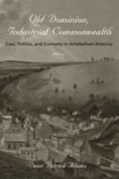 Old Dominion, Industrial Commonwealth: Coal, Politics, and Economy in Antebellum America 080189400X Book Cover
