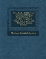 Periodische Bl�tter zur wissenschaftlichen Besprechung der gro�en religi�sen Fragen der Gegenwart. 1294125176 Book Cover