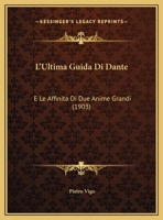 L'Ultima Guida Di Dante: E Le Affinita Di Due Anime Grandi (1903) 1162131144 Book Cover